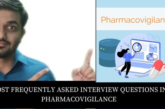 Most frequently asked interview questions for pharmacovigilance